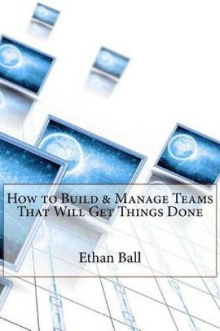 Cover of How to Build & Manage Teams That Will Get Things Done