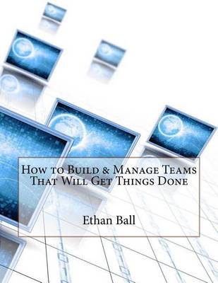 Book cover for How to Build & Manage Teams That Will Get Things Done