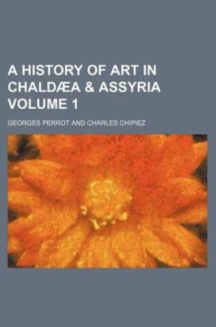 Cover of A History of Art in Chaldaea & Assyria Volume 1