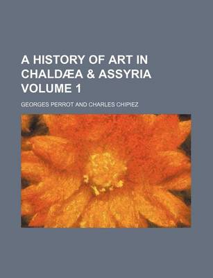 Book cover for A History of Art in Chaldaea & Assyria Volume 1