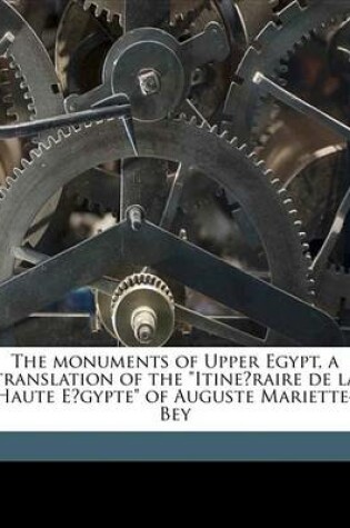 Cover of The Monuments of Upper Egypt, a Translation of the "Itine Raire de La Haute E Gypte" of Auguste Mariette-Bey