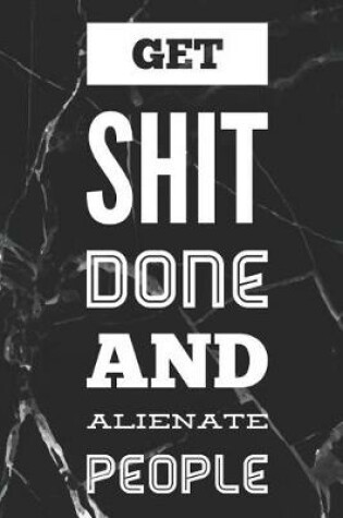 Cover of Get Shit Done and Alienate People