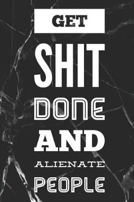 Book cover for Get Shit Done and Alienate People