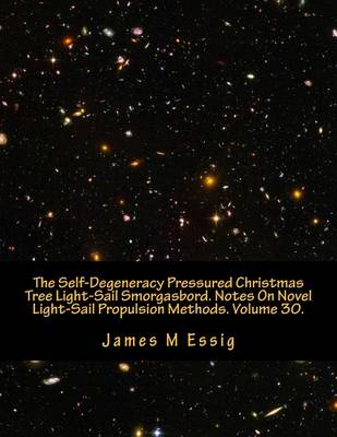 Cover of The Self-Degeneracy Pressured Christmas Tree Light-Sail Smorgasbord. Notes on Novel Light-Sail Propulsion Methods. Volume 30.