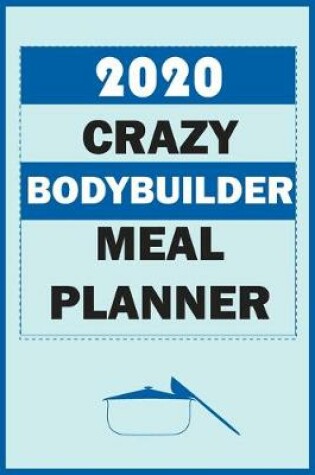 Cover of 2020 Crazy Bodybuilder Meal Planner
