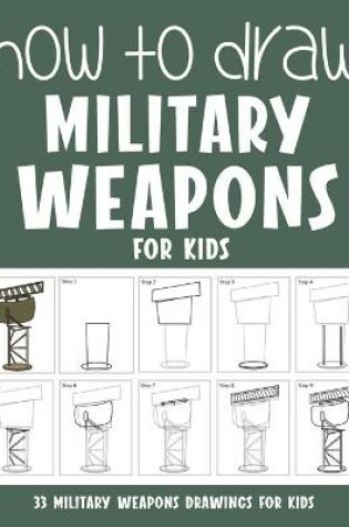 Cover of How to Draw Military Weapons for Kids
