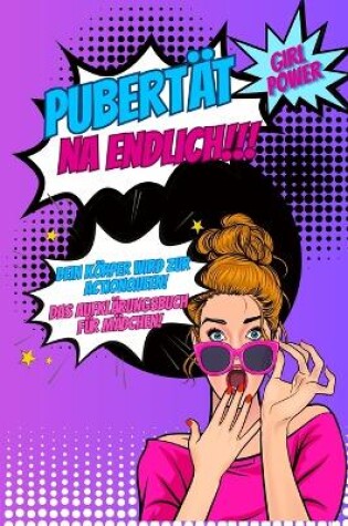 Cover of Pubertät...na endlich!!! Dein Körper wird zur Actionqueen! Das Aufklärungsbuch für Mädchen!