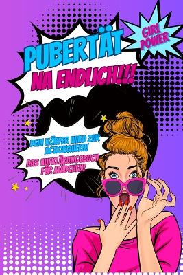 Cover of Pubertät...na endlich!!! Dein Körper wird zur Actionqueen! Das Aufklärungsbuch für Mädchen!