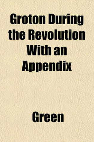 Cover of Groton During the Revolution with an Appendix