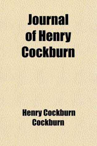 Cover of Journal of Henry Cockburn (Volume 1); Being a Continuation of the Memorials of His Time. 1831-1854