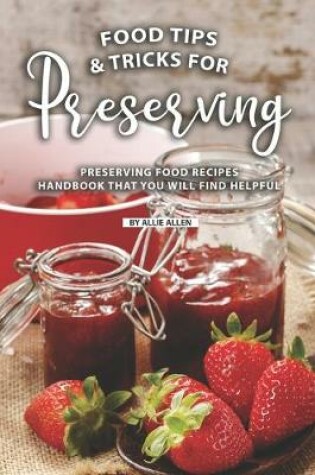 Cover of Tips and Tricks for Preserving Food