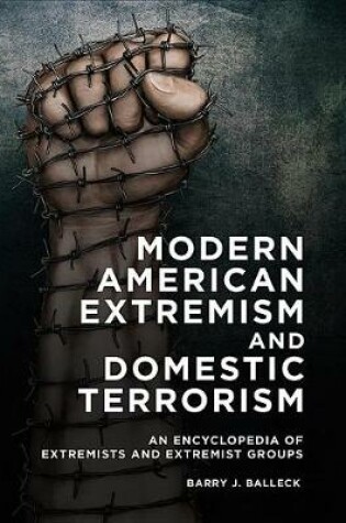 Cover of Modern American Extremism and Domestic Terrorism: An Encyclopedia of Extremists and Extremist Groups