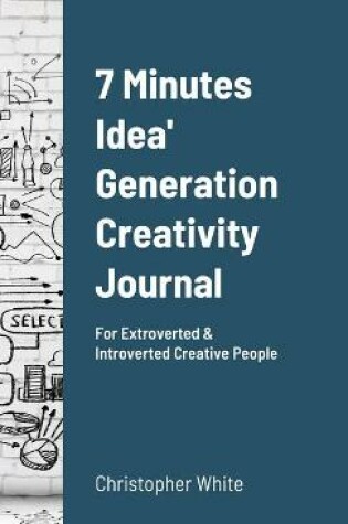 Cover of 7 Minutes Idea' Generation Creativity Journal