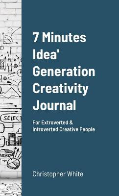 Book cover for 7 Minutes Idea' Generation Creativity Journal