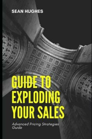 Cover of Guide to Exploding Your Sales