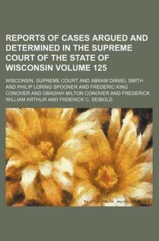 Cover of Wisconsin Reports; Cases Determined in the Supreme Court of Wisconsin Volume 125