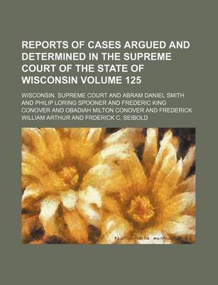 Book cover for Wisconsin Reports; Cases Determined in the Supreme Court of Wisconsin Volume 125