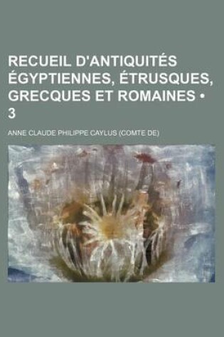 Cover of Recueil D'Antiquites Egyptiennes, Etrusques, Grecques Et Romaines (3)