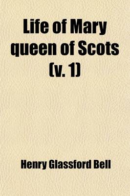 Book cover for Life of Mary Queen of Scots (Volume 1)