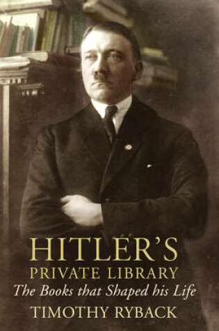 Cover of Hitlers Private Library The Books that Shaped his Life