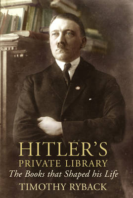 Book cover for Hitlers Private Library The Books that Shaped his Life