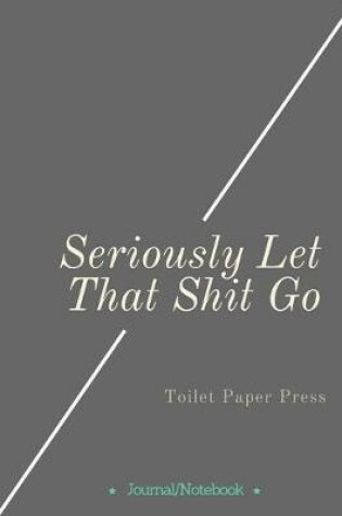 Cover of Seriously Let That Shit Go