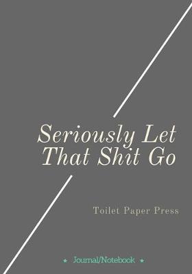 Book cover for Seriously Let That Shit Go