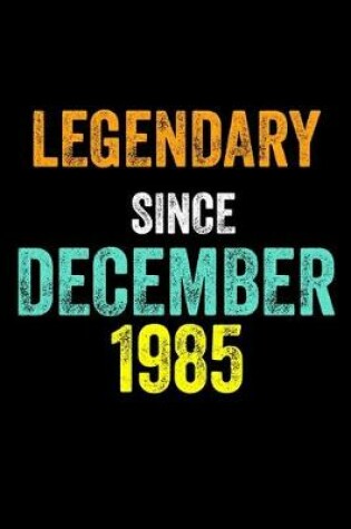 Cover of Legendary Since December 1985