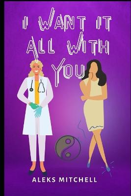 Book cover for I Want It All With You