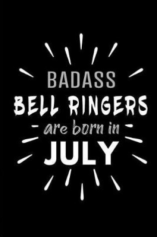 Cover of Badass Bell Ringers Are Born In July