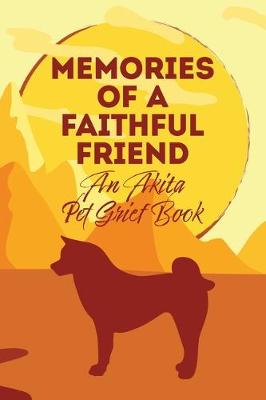 Cover of Memories of a Faithful Friend - An Akita Pet Grief Book