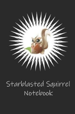 Cover of Starblasted Squirrel Notebook