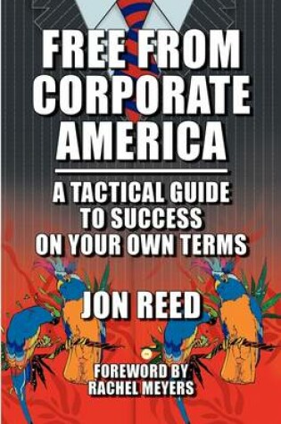 Cover of Free From Corporate America - A Tactical Guide to Success On Your Own Terms