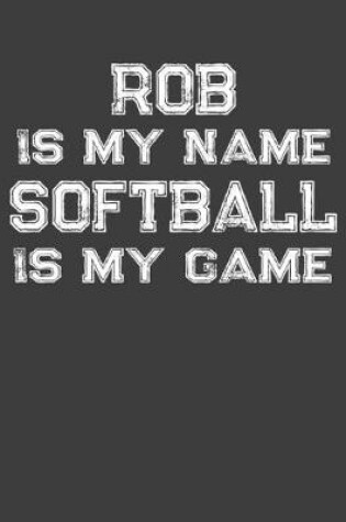 Cover of Rob Is My Name Softball Is My Game