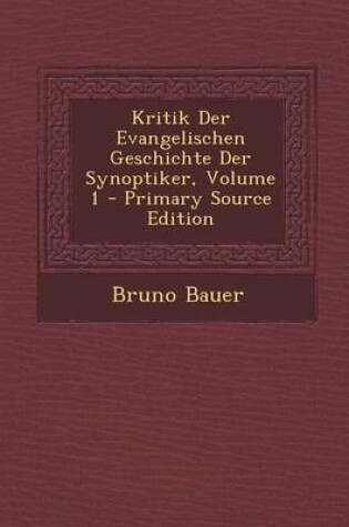 Cover of Kritik Der Evangelischen Geschichte Der Synoptiker, Volume 1