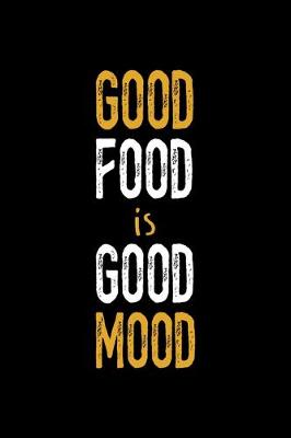 Book cover for Good Food Is Good Mood