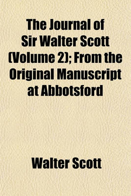 Book cover for The Journal of Sir Walter Scott (Volume 2); From the Original Manuscript at Abbotsford