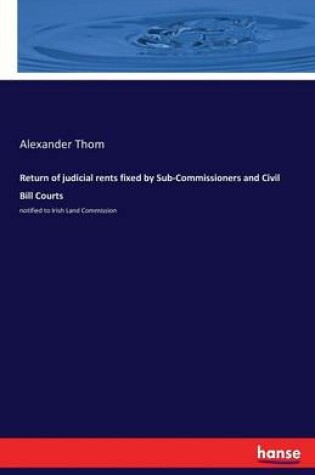 Cover of Return of judicial rents fixed by Sub-Commissioners and Civil Bill Courts