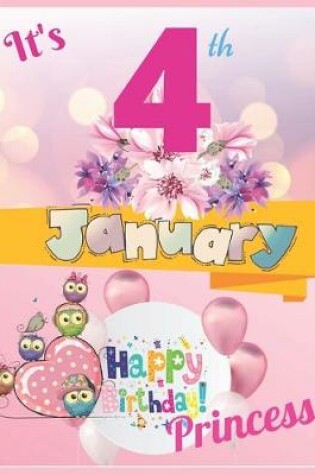 Cover of It's 4th January Happy Birthday Princess Notebook Journal