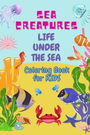 Cover of Sea Creatures Life Under The Sea