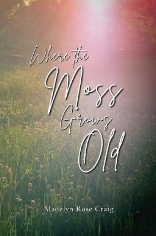 Cover of Where the Moss Grows Old