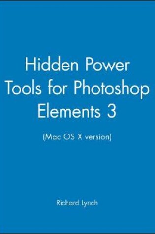 Cover of Hidden Power Tools for Photoshop Elements 3 (Mac OS X Version)