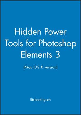 Book cover for Hidden Power Tools for Photoshop Elements 3 (Mac OS X Version)