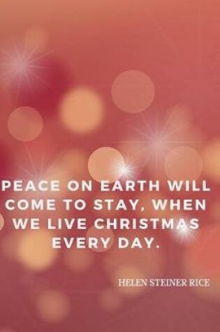 Cover of Peace on earth will come to stay, When we live Christmas every day.