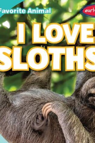Cover of I Love Sloths!