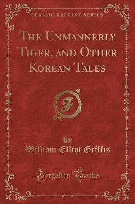 Book cover for The Unmannerly Tiger, and Other Korean Tales (Classic Reprint)