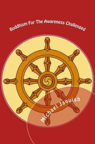 Cover of Buddhism For The Awareness Challenged