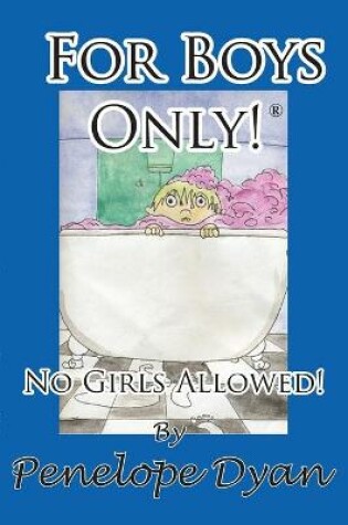 Cover of For Boys Only! No Girls Allowed!