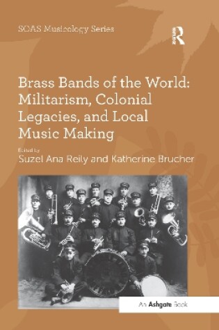 Cover of Brass Bands of the World: Militarism, Colonial Legacies, and Local Music Making