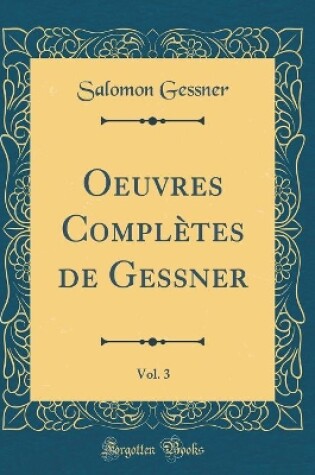 Cover of Oeuvres Complètes de Gessner, Vol. 3 (Classic Reprint)